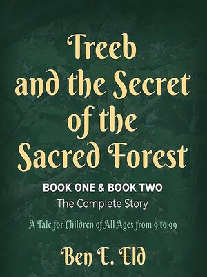 cover image of Treeb and the Secret of the Sacred Forest, Book One & Book Two. the complete story.